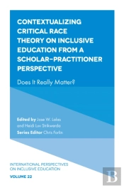 Contextualizing Critical Race Theory On Inclusive Education From A Scholar-Practitioner Perspective