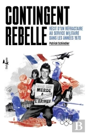 Contingent Rebelle ; Récit D'Un Réfractaire Au Service Militaire Dans Les Années 1970