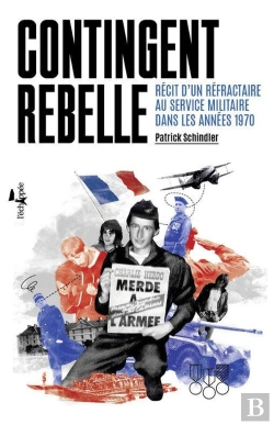 Bertrand.pt - Contingent Rebelle ; Récit D'Un Réfractaire Au Service Militaire Dans Les Années 1970
