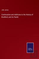 Continuation And Additions To The History Of Bradford, And Its Parish