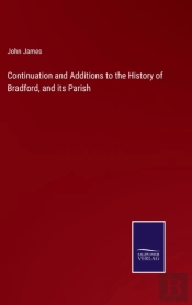 Continuation And Additions To The History Of Bradford, And Its Parish