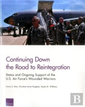 Continuing Down The Road To Reintegration: Status And Ongoing Support Of The U.S. Air Force'S Wounded Warriors
