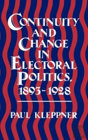 Continuity And Change In Electoral Politics, 1893-1928.