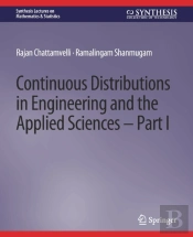 Continuous Distributions In Engineering And The Applied Sciences -- Part I