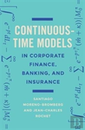 Continuous-Time Models In Corporate Finance, Banking, And Insurance