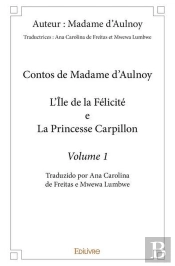 Contos De Madame D'Aulnoy - L'Ile De La Felicite E La Princesse Carpillon - Volume 1 - Traduzido Por