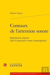 Contours De L'Attention Sonore : Expériences Sonores Dans Le Spectacle Vivant Contemporain