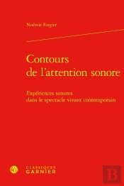 Contours De L'Attention Sonore : Expériences Sonores Dans Le Spectacle Vivant Contemporain