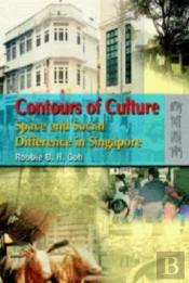 Contours Of Culture - Space And Social Difference In Singapore