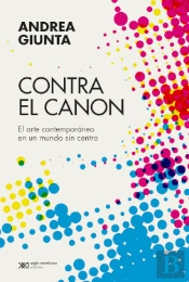 Contra El Canon Arte Contemporaneo En Un Mundo Sin Centro