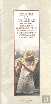 Contra La Igualdad. Historia Del Movimiento De Liberacion De Las Mujeres En Francia Y Critica Femini