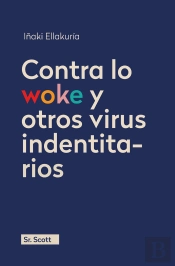 Contra Lo Woke Y Otros Virus Identitarios