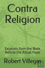 Contra Religion: Excerpts From The Book