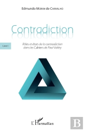 Contradiction Livre 1 ; Rôles Et États De La Contradiction Dans Les Cahiers De Paul Valéry