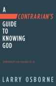 Contrarian'S Guide To Knowing God, A: Spiritually For The Rest Of Us