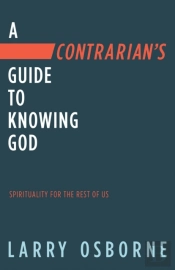 Contrarian'S Guide To Knowing God, A: Spiritually For The Rest Of Us