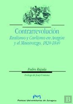 Bertrand.pt - Contrarrevolución. Realismo Y Carlismo En Aragón Y El Maestrazgo, 1820-1840