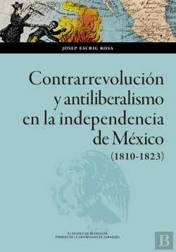 Bertrand.pt - Contrarrevolucion Y Antiliberalismo En La Independencia De M