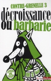 Contre-Grenelle 3 ; Décroissance Ou Barbarie ; Contre L'Adaptation De La Planète Aux Besoins Du Productivisme