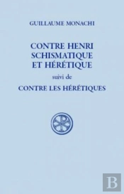 Contre Henri Schismatique Et Hérétique ; Contre Les Hérétiques Et Schismatiques