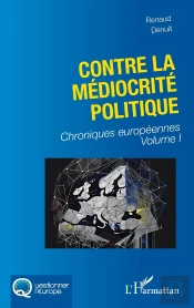 Contre La Médiocrité Politique Tome 1 : Chroniques Européennes