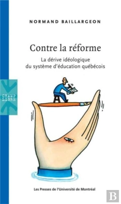 Bertrand.pt - Contre La Réforme ; La Dérive Idéologique Du Système D'Éducation Québecois