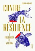 Contre La Résilience ; A Fukushima Et Ailleurs