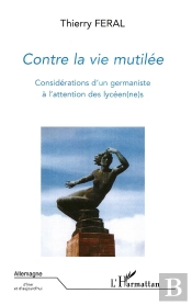Contre La Vie Mutilée ; Considérations D'Un Germaniste À L'Attention Des Lycéen(Ne)S