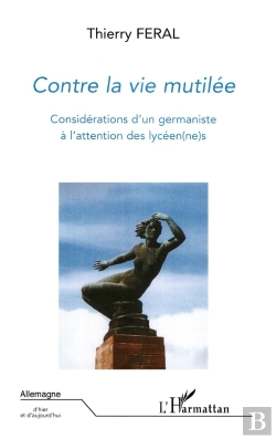 Bertrand.pt - Contre La Vie Mutilée ; Considérations D'Un Germaniste À L'Attention Des Lycéen(Ne)S