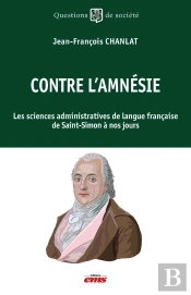 Contre L'Amnésie : Les Sciences Administratives De Langue Française De Saint-Simon À Nos Jours