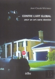 Contre L'Art Global ; Pour Un Art Sans Identité