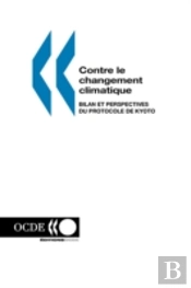 Contre Le Changement Climatique: Bilan Et Perspectives Du Protocole De Kyoto
