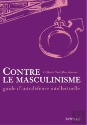 Contre Le Masculinisme ; Guide D'Auto-Défense Intellectuelle