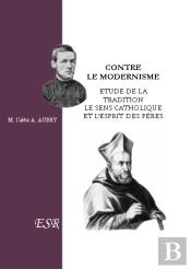 Contre Le Modernisme ; Étude De La Tradition, Le Sens Catholique Et L'Esprit Des Peres