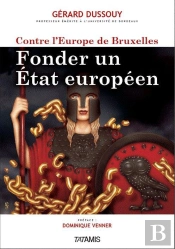 Contre L'Europe De Bruxelles ; Fonder Un Etat Européen