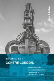 Contre Lordon : Anticapitalisme Tronqué Et Spinozisme Dans L'Oeuvre De Frédéric Lordon