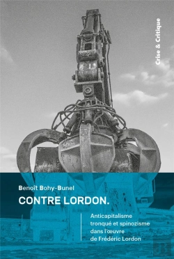 Bertrand.pt - Contre Lordon : Anticapitalisme Tronqué Et Spinozisme Dans L'Oeuvre De Frédéric Lordon