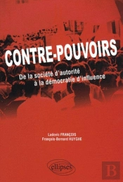 Contre-Pouvoirs. De La Société D'Autorité À La Démocratie D'Influence