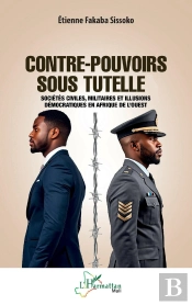 Contre-Pouvoirs Sous Tutelle : Sociétés Civiles, Militaires Et Illusions Démocratiques En Afrique De L'Ouest