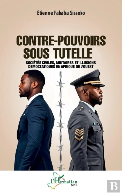 Bertrand.pt - Contre-Pouvoirs Sous Tutelle : Sociétés Civiles, Militaires Et Illusions Démocratiques En Afrique De L'Ouest