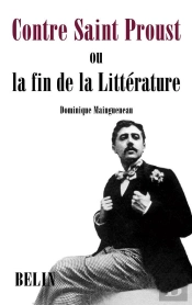 Contre Saint Proust : Ou La Fin De La Littérature