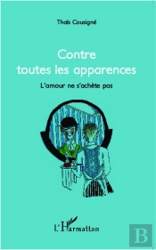 Contre Toutes Les Apparences ; L'Amour Ne S'Achète Pas