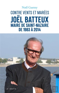 Bertrand.pt - Contre Vents Et Marees (Geste) - Joel Batteux Maire De Saint-Nazaire De 1983 A 2