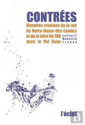 Contrées ; Histoires Croisées De La Zad De Notre-Dame-Des-Landes Et De La Lutte No Tav Dans Le Val Susa