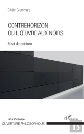 Contrehorizon Ou L'Oeuvre Aux Noirs ; Essai De Peinture