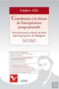 Bertrand.pt - Contribution À La Théorie De L'Interprétation Jurisprudentielle Tome 1 ; Droit Du Travail Et Théorie Du Droit Dans La Perspective Du Dialogisme