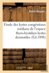 Contribution A L'Etude Des Kystes Congenitaux Medians De L'Espace Thyro-Hyoidien Kystes Dermoides