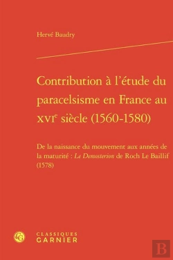 Bertrand.pt - Contribution À L'Étude Du Paracelsisme En France Au Xvie Siècle (1560-1580) : De La Naissance Du Mouvement Aux Années De La Maturité : Le Demosterion De Roch Le Baillif (1578)