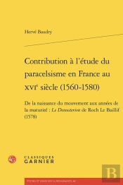 Contribution À L'Étude Du Paracelsisme En France Au Xvie Siècle (1560-1580) : De La Naissance Du Mouvement Aux Années De La Maturité : Le Demosterion De Roch Le Baillif (1578)