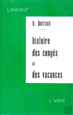 Bertrand.pt - Contribution À L'Étude Historique Des Congés Et Des Vacances Scolaires En France Du Moyen Âge À 1914
